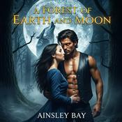 Podcast A Forest of Earth and Moon: A Werewolf Romance Audiobook | Daily Chapters