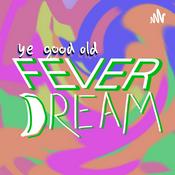 Podcast Ye Good Old Fever Dream