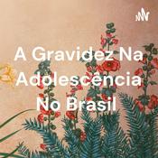 Podcast A Gravidez Na Adolescência No Brasil