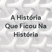 Podcast A História Que Ficou Na História