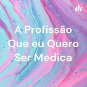 Podcast A Profissão Que eu Quero Ser Medica