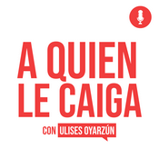 Podcast A quien le caiga