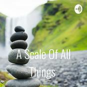 Podcast A Scale Of All Things