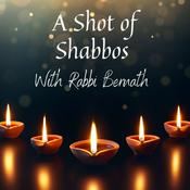 Podcast A Shot of Shabbos with Rabbi Shmuel Bernath