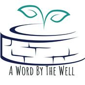 Podcast A Word By The Well