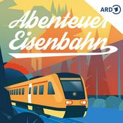 Podcast Abenteuer Eisenbahn - unglaubliche Reisen, erstaunliche Erlebnisse