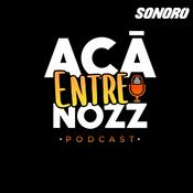 Podcast Acá Entre Nozz