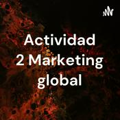Podcast Actividad 2 Marketing global