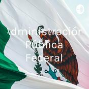 Podcast Administración Pública Federal