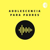 Podcast Adolescencia para Padres