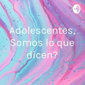 Podcast Adolescentes, ¿Somos lo que dicen?