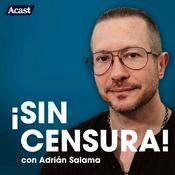 Podcast Adrián Salama ¡Sin Censura!