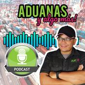 Podcast Aduanas Y Algo Más