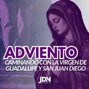 Podcast Adviento Caminando con la Virgen de Guadalupe y San Juan Diego