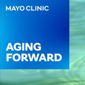 Podcast Mayo Clinic Aging Forward