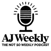 Podcast AJ Weekly - The Not So Weekly Podcast