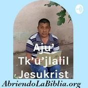 Podcast Aju' Tk'u'jlalil Jesukrist