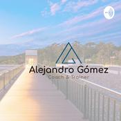 Podcast Alejandro Gomez Coach & Trainer
