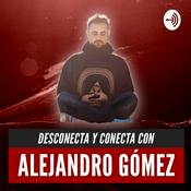 Podcast ALEJANDRO GÓMEZ - CONECTA Y DESCONECTA