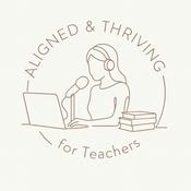 Podcast ✨️Aligned and Thriving: For Teachers🌿