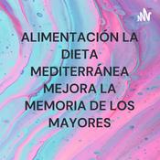 Podcast ALIMENTACIÓN LA DIETA MEDITERRÁNEA MEJORA LA MEMORIA DE LOS MAYORES