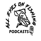 Podcast All Eyes On Fishing's Podcast