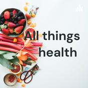 Podcast All things health