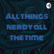 Podcast All things nerdy all the time