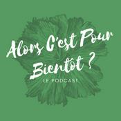 Podcast Alors C'est Pour Bientôt ?