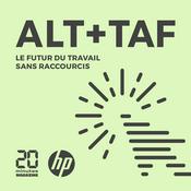 Podcast Alt + Taf : le podcast sur le futur du travail