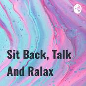 Podcast Sit Back, Talk And Ralax