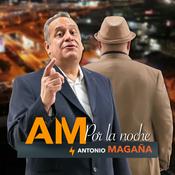 Podcast AM por la Noche con Antonio Magaña