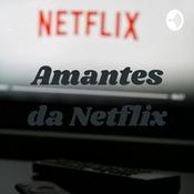 Podcast Amantes da Netflix