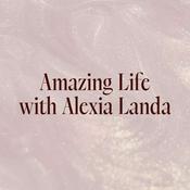 Podcast Amazing Life with Alexia Landa