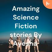 Podcast Amazing Science Fiction stories By Ayesha