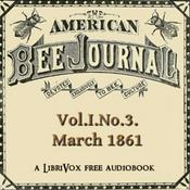 Podcast American Bee Journal, Vol. I, No. 3 , March 1861, The by Various