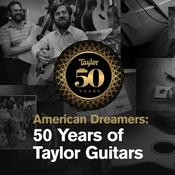Podcast American Dreamers: 50 Years of Taylor Guitars