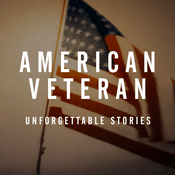 Podcast American Veteran: Unforgettable Stories
