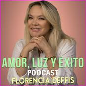 Podcast Amor, Luz y Éxito con Florencia Deffis
