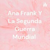 Podcast Ana Frank Y La Segunda Guerra Mundial