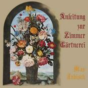 Podcast Anleitung zur Zimmer-Gärtnerei by Max Jubisch (1852 - 1919)
