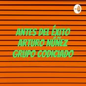 Podcast Antes Del Éxito Arturo Núñez Grupo Codiciado