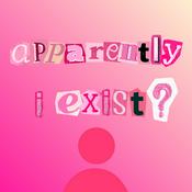 Podcast apparently i exist?