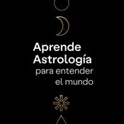 Podcast Aprende Astrología para Entender el Mundo