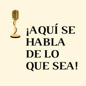 Podcast Aquí se habla de lo que sea