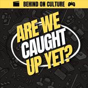 Podcast Are We Caught Up Yet?