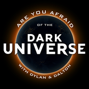 Podcast Are You Afraid of the Dark Universe? with Dylan & Dalton