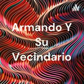 Podcast Armando Y Su Vecindario
