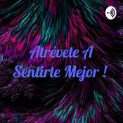 Podcast Atrévete A Sentirte Mejor !