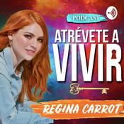 Podcast Atrévete a Vivir con Regina Carrot
